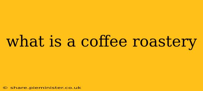what is a coffee roastery