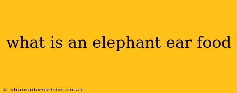 what is an elephant ear food
