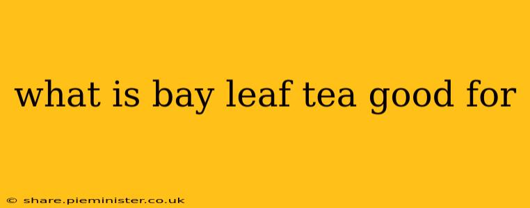 what is bay leaf tea good for