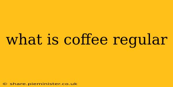 what is coffee regular
