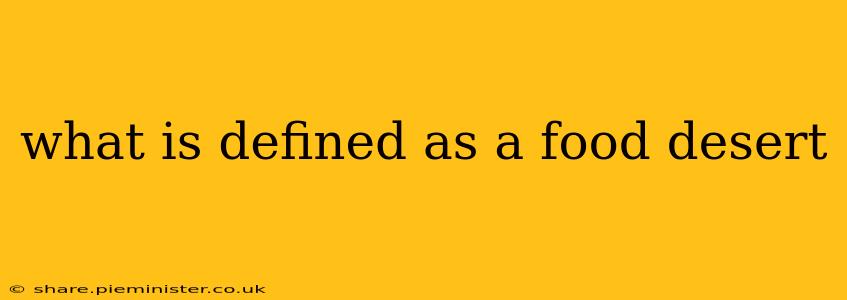 what is defined as a food desert
