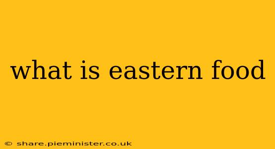 what is eastern food