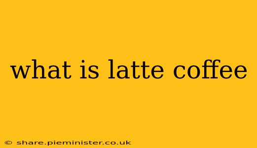 what is latte coffee
