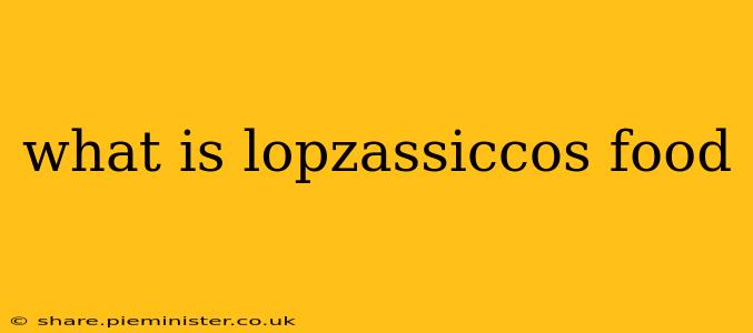 what is lopzassiccos food