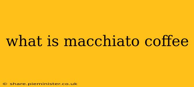 what is macchiato coffee
