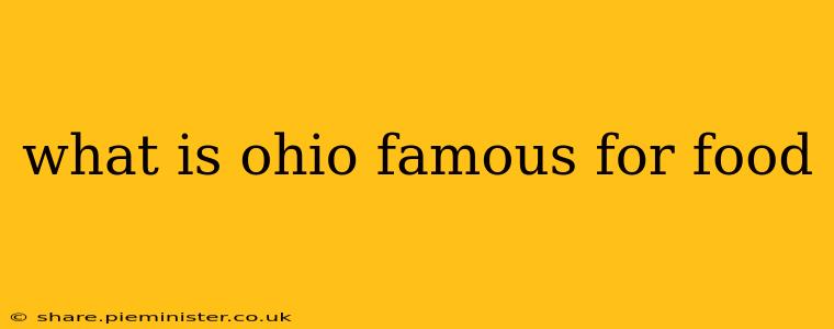 what is ohio famous for food
