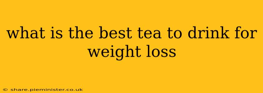 what is the best tea to drink for weight loss