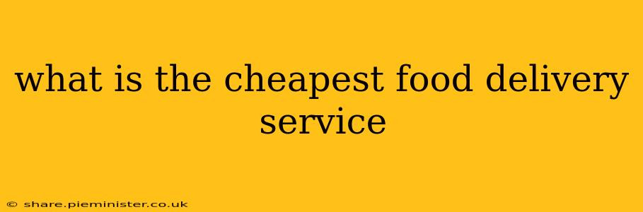 what is the cheapest food delivery service