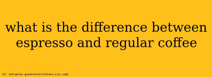 what is the difference between espresso and regular coffee