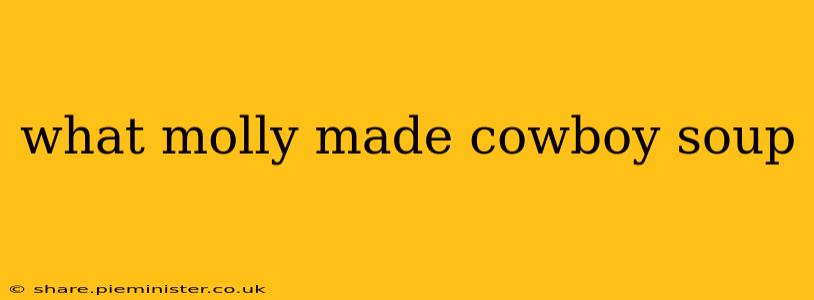 what molly made cowboy soup