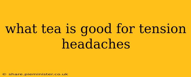 what tea is good for tension headaches