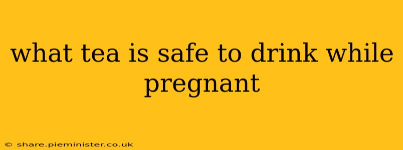 what tea is safe to drink while pregnant