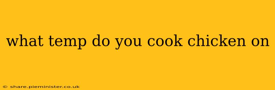 what temp do you cook chicken on