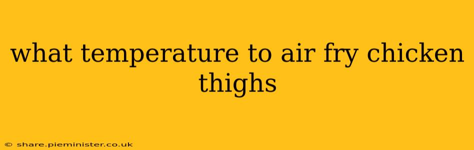 what temperature to air fry chicken thighs
