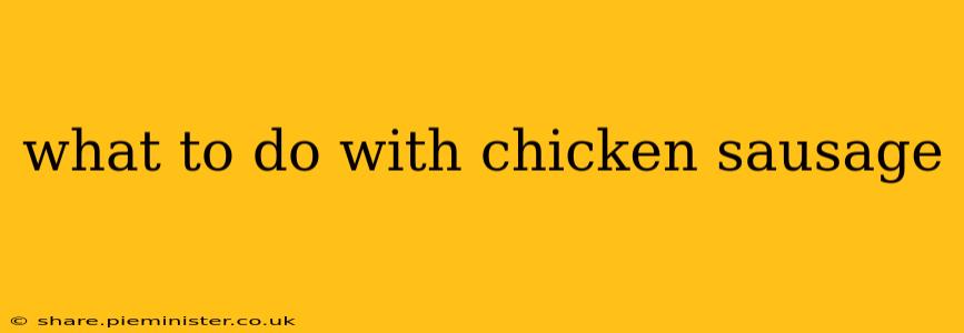 what to do with chicken sausage