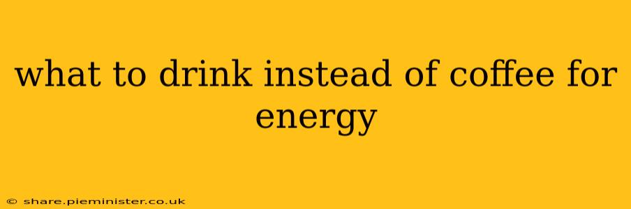 what to drink instead of coffee for energy