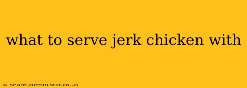 what to serve jerk chicken with