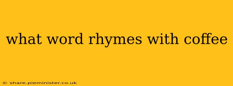 what word rhymes with coffee