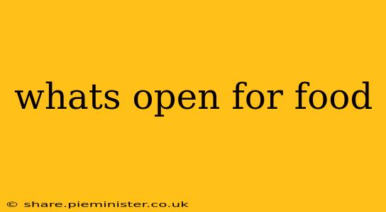 whats open for food