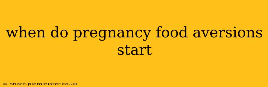 when do pregnancy food aversions start
