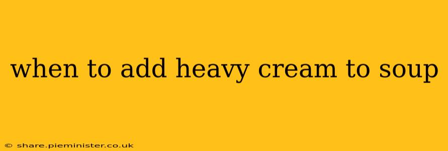 when to add heavy cream to soup