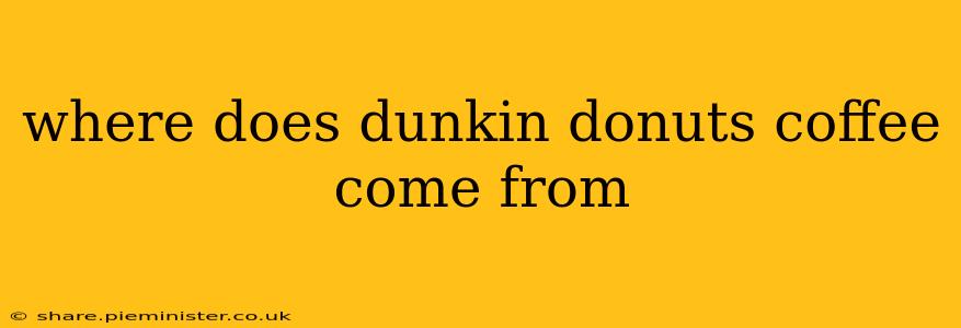 where does dunkin donuts coffee come from
