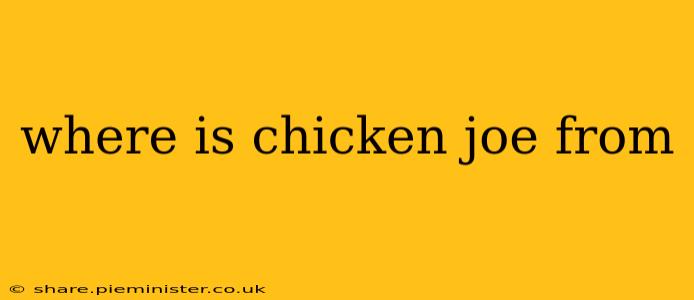 where is chicken joe from