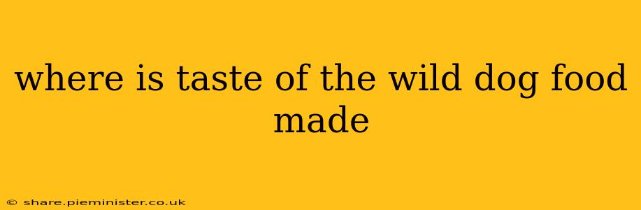 where is taste of the wild dog food made