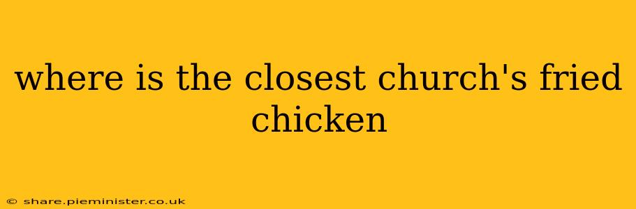 where is the closest church's fried chicken
