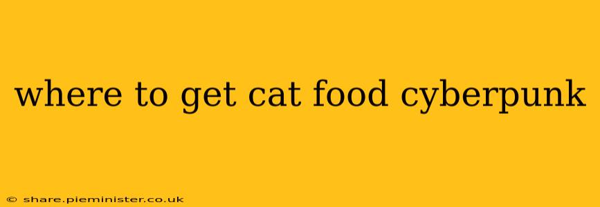 where to get cat food cyberpunk