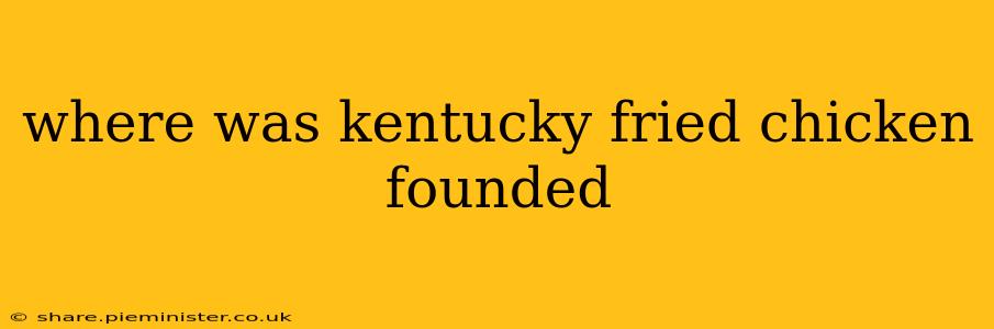 where was kentucky fried chicken founded