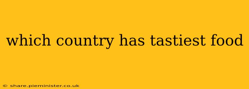 which country has tastiest food