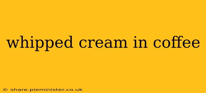 whipped cream in coffee