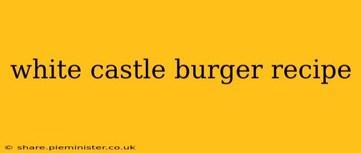 white castle burger recipe