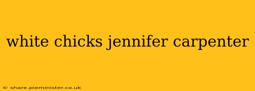white chicks jennifer carpenter