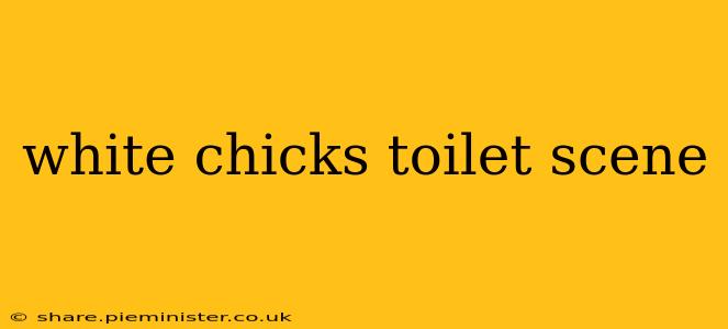 white chicks toilet scene