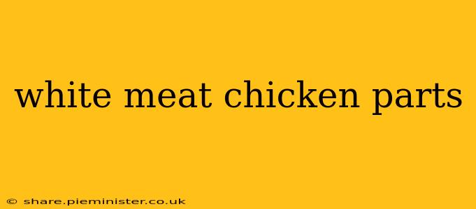 white meat chicken parts
