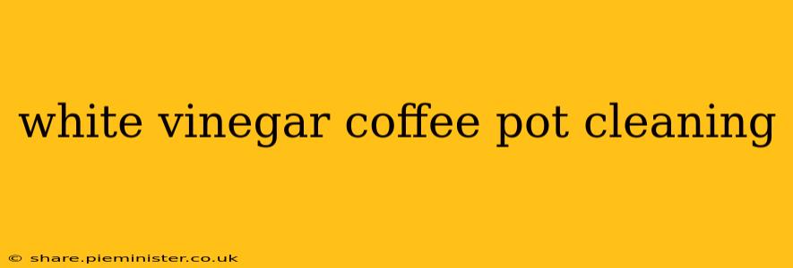 white vinegar coffee pot cleaning