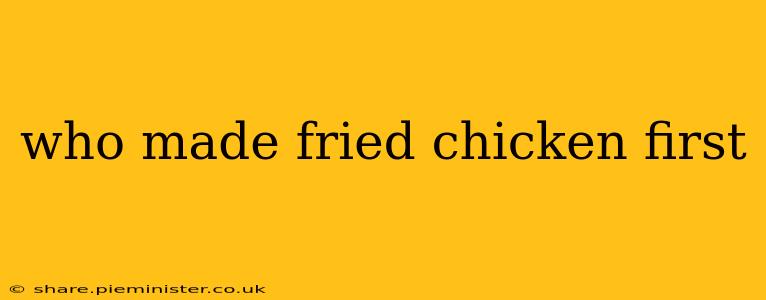 who made fried chicken first