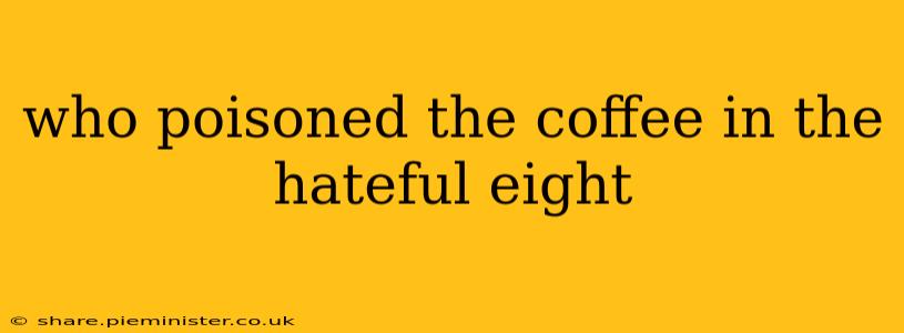 who poisoned the coffee in the hateful eight