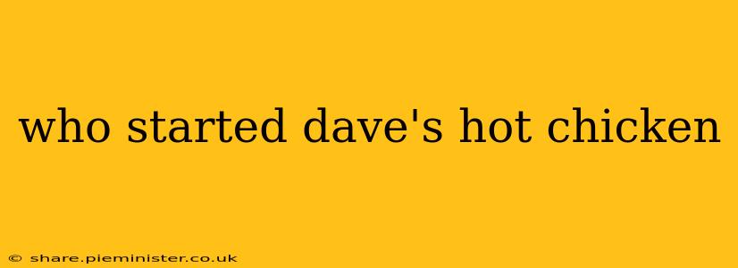 who started dave's hot chicken
