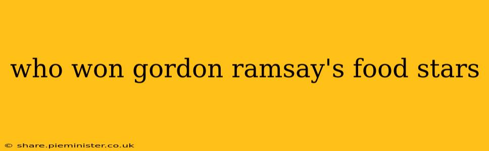 who won gordon ramsay's food stars