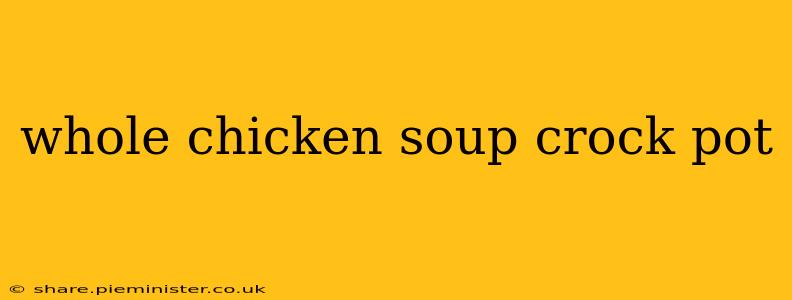 whole chicken soup crock pot