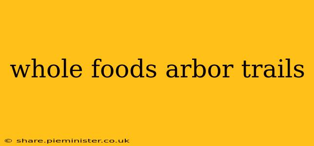 whole foods arbor trails