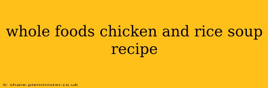 whole foods chicken and rice soup recipe