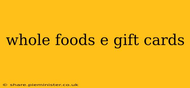 whole foods e gift cards