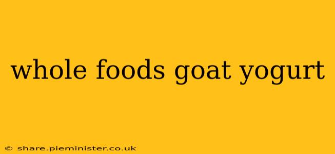 whole foods goat yogurt