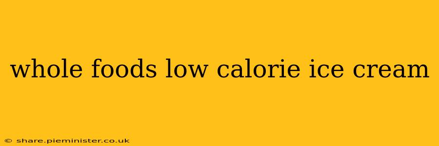 whole foods low calorie ice cream