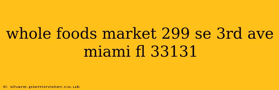 whole foods market 299 se 3rd ave miami fl 33131
