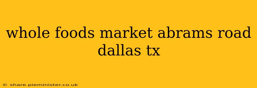 whole foods market abrams road dallas tx